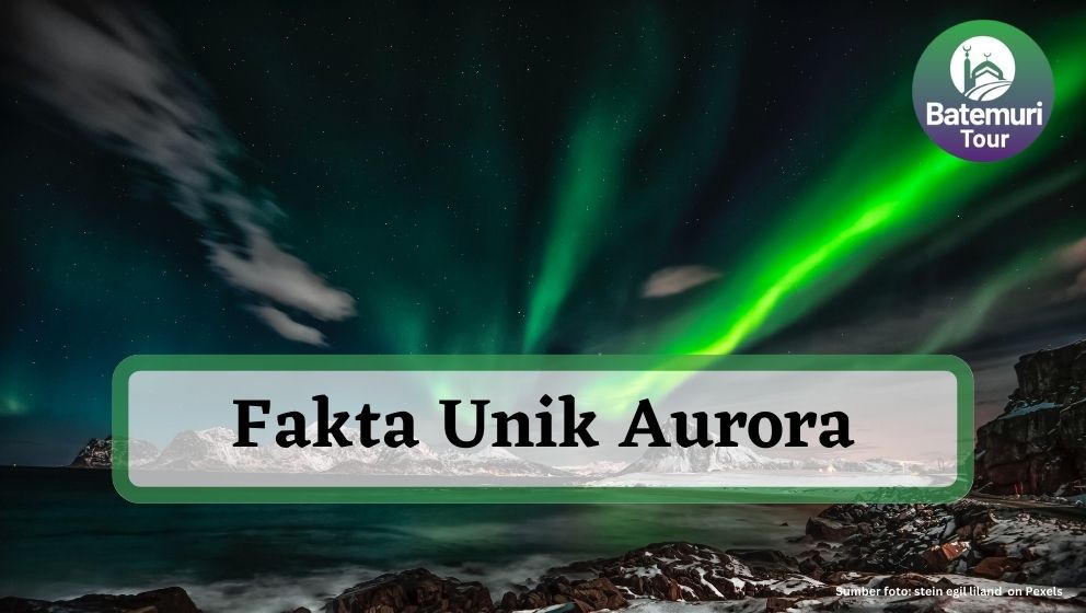 Cahaya Misterius di Kutub, Ini Dia 5 Fakta Aurora yang Buat Takjub